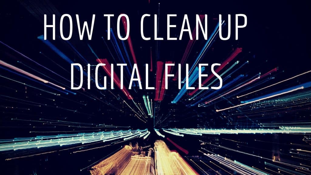 DIGITAL CLUTTER, DIGITAL CLEANUP, INSPIRATION, FILE ORGANIZATION, CLEANUP, FILES, DITITAL FILES, PAPERLESS